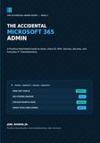 The Microsoft The Accidental Microsoft 365 Admin: A Practical Real-World Guide to Users, Entra ID, MFA, Devices, Security, and Everyday IT Troubleshooting