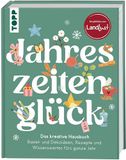 Jahreszeitenglück. Frechverlag Jahreszeitenglück. Das kreative Hausbuch. Empfohlen von LandLust