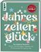 Jahreszeitenglück. Frechverlag Jahreszeitenglück. Das kreative Hausbuch. Empfohlen von LandLust