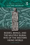 Bodies, Routledge Archaeologies of the Viking World- Bodies, Beings, and the Multiple Burial Rite of the Western Viking World