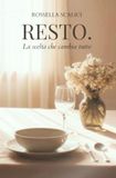 Resto: La scelta che cambia tutto