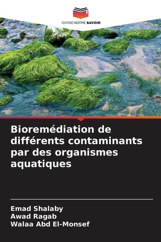 Bioremédiation Editions Notre Savoir Bioremédiation de différents contaminants par des organismes aquatiques