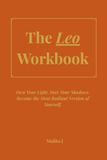 Leo Workbook: Own Your Light. Face Your Shadows. Become the Most Radiant Version of Yourself