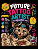 Future Tattoo Artist: Coloring & Activity Book for Creative Kids Ages 8+