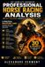 PROFESSIONAL HORSE RACING ANALYSIS: The Complete Handbook for Race Evaluation Probability and Betting Strategy