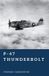 P-47 The World War II Library: Weapons- P-47 Thunderbolt