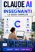 CLAUDE AI PER INSEGNANTI: Guida Completa a Claude e agli Agenti AI per la Didattica, dalla Progettazione delle Lezioni all’Automazione, con 120 Attività Pronte + EXTRA & E-BOOK