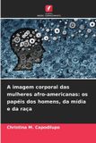 A Edicoes Nosso Conhecimento A imagem corporal das mulheres afro-americanas Paperback