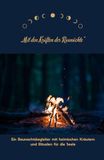 Mit den Kräften der Raunächte: Ein Raunachtsbegleiter mit heimischen Kräutern und Ritualen für die Seele