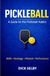 Pickleball: A Guide for the Pickleball Addict
