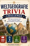 Weltgeografie Trivia Challenge: 300 spannende Fragen über Länder, Hauptstädte und Naturwunder: Quizbuch für Geografie-Fans mit Fragen zu Flaggen, Flüssen, Ozeanen, Europa und Expertenwissen