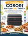Le COSORI Le Livre Ultime du COSORI Air Fryer 10L Twinfry: 200+ Recettes Savoureuses et Faciles à Réaliser, des Petits-Déjeuners aux Desserts, avec Maîtrise des ... et Menus Complets pour Toute la Famille