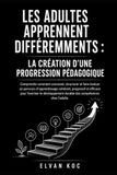 LES ADULTES APPRENNENT DIFFÉREMMENTS : LA CRÉATION D’UNE PROGRESSION PÉDAGOGIQUE
