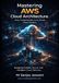 Mastering AWS Cloud Architecture From Fundamentals to AI Driven Cloud Systems