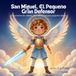 San Miguel El Pequeño Gran Defensor: Una aventura de valentía, luz y protección para pequeños héroes