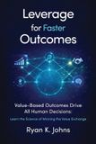 Leverage Libri GmbH Leverage for Faster Outcomes: Value-Based Outcomes Drive All Human Decisions: Learn the Science of Winning the Value Exchange Paperback