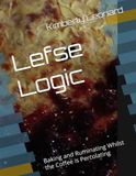 Lefse Logic Baking and Ruminating Whilst the Coffee is Percolating