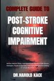 Complete Independently Published Complete Guide To Post-Stroke Cognitive Impairment