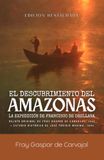 El descubrimiento del Amazonas: La Expedición de Francisco de Orellana: Relato Original de Fray Gaspar de Carvajal (1542) y Estudio Histórico de José Toribio Medina (Edición Restaurada)