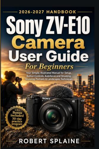 Sony ZV-E10 Camera User Guide for Beginners