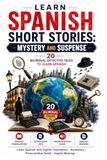 Spanish Short Stories: Mystery and Suspense - 20 Bilingual Detective Tales to Learn Spanish