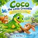 Coco the Little Crocodile: A Heartwarming Adventure About Helping Others, Kindness, and Friendship