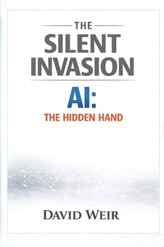 The Silent Invasion: AI, the Hidden Hand
