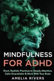 Mindfulness for ADHD: Short, Realistic Practices to Steady Attention, Calm Overwhelm & Work With Your Brain