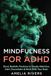 Mindfulness for ADHD: Short, Realistic Practices to Steady Attention, Calm Overwhelm & Work With Your Brain