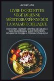LIVRE DE RECETTES VÉGÉTARIENNE MÉDITERRANÉENNE SUR LA MALADIE CŒLIAQUE