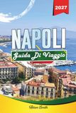 GUIDA Napoli GUIDA DI VIAGGIO NAPOLI 2027: Vedi di più. Spendi meno. Zero stress