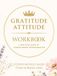 GURATITUDE ATITTUD WORKBOOK: A Practical Guide to Consciousness Transformation: Daily Gratitude for Self-Discovery and Mental Clarity (Time to bloom vibe)
