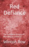 Red Manchester United FC Red Defiance: The Complete History