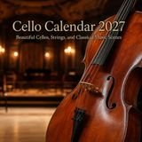 Cello Calendar 2027: 12 Months of Beautiful Cellos, Strings, and Classical Music Scenes
