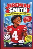 JEREMIAH SMITH: Chasing Touchdowns And Big Dreams: An Inspiring Biography For Young Readers