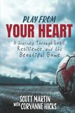 Play From Your Heart: A Journey Through Loss, Resilience, and the Beautiful Game