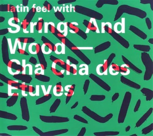 Sonic Rendezvous Philippe Ehinger, Pierre-François Massy, Sylvain Fournier, Nathalie Saudan & Philippe Koller - Latin Feel With Strings And Wood: Cha Cha Des Etuves (CD)