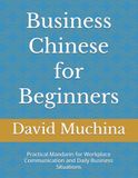 Business Chinese for Beginners: Practical Mandarin for Workplace Communication and Daily Business Situations