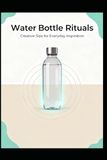 Water Rituals Water Bottle: Creative Sips for Everyday Inspiration