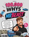 100,000 MrBeast 100,000 Whys: Behind-the-Scenes Secrets, Viral Challenges, Big Giveaways, and Everything Fans Want to Know About the World’s Biggest YouTuber
