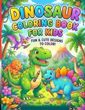 Cute Dinosaur Coloring Book for Kids: Fun and Easy Dino Coloring Pages for Toddlers and Preschoolers