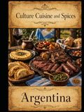 Cultures, Cuisine, And Spices: Argentina