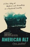 American Bloomsbury Publishing Usa American Alt: A True Story of Madness and Friendship in a Fractured Country Hardcover