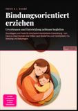 Bindungsorientiert erziehen: Urvertrauen und Entwicklung achtsam begleiten: Grundlagen und Praxis für eine bedürfnisorientierte Entwicklung – von ... zum Familienbett, Co-Sleeping und Babytragen.