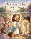 Jesus erweckt Lazarus von den Toten: Eine Kinderbibelgeschichte über den Glauben und die Macht Jesu – leicht verständlich für Kinder