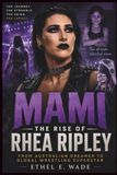 Mami The Rise Of Rhea Ripley: From Australian Dreamer to Global Wrestling Superstar