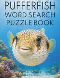 PUFFERFISH PUZZLE BOOK: FUN OCEAN PUZZLES, WILDLIFE FACTS, SURVIVAL SECRETS, AND FASCINATING SEA LIFE FOR AGES 8 THROUGH ADULT