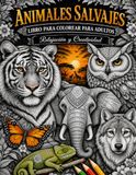 Animales Salvajes: Libro para Colorear para Adultos: Relajación y Creatividad