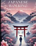 Japanese Walking — Camminare con consapevolezza: Camminare con consapevolezza per equilibrio, postura e benessere quotidiano