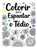 Colorir para Espantar o Tedio: Livro de Colorir
